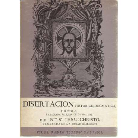 Disertación histórico dogmática sobre la Sagrada Reliquia de la SSma. Faz de Ntro. Sr Jesu-Christo