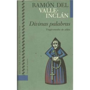 Divinas palabras. Tragicomedia de aldea