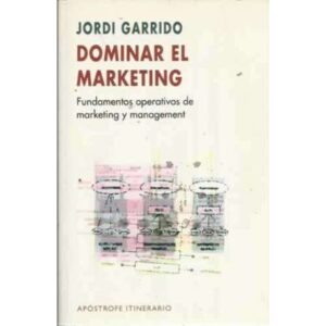 DOMINAR EL MARKETING. Fundamentos operativos de marketing y management