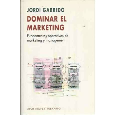 DOMINAR EL MARKETING. Fundamentos operativos de marketing y management