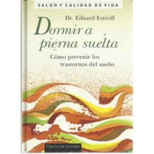 DORMIR A PIERNA SUELTA. Cómo prevenir los trastornos del sueño