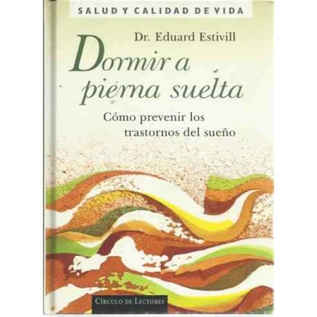 DORMIR A PIERNA SUELTA. Cómo prevenir los trastornos del sueño