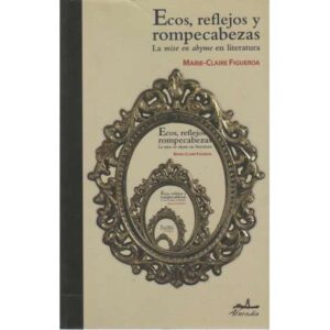 Ecos, reflejos y rompecabezas. La mise en abyme en literatura