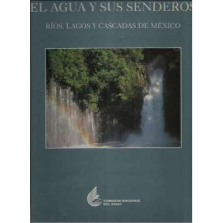 El agua y sus senderos. Ríos, lagos y cascadas de México