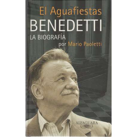 El aguafiestas. Benedetti. La biografía