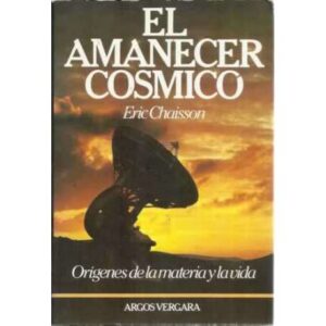 El amanecer cosmico. Orígenes de la materia y la vida