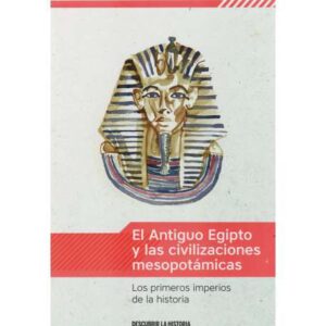 El Antiguo Egipto y las civilizaciones mesopotámicas. Los primeros imperios de la historia