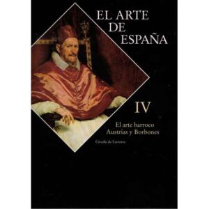 El Arte de España. Tomo IV.- El arte barroco. Austrias y Borbones
