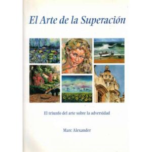 El Arte de la Superación. El triunfo del arte sobre la adversidad