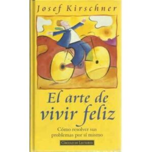 El arte de vivir feliz. Cómo resolver sus problemas por sí mismo