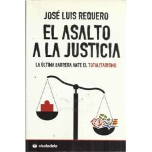 El asalto a la justicia. La última barrera ante el totalitarismo