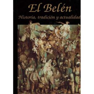 El Belén. Historia, tradición y actualidad