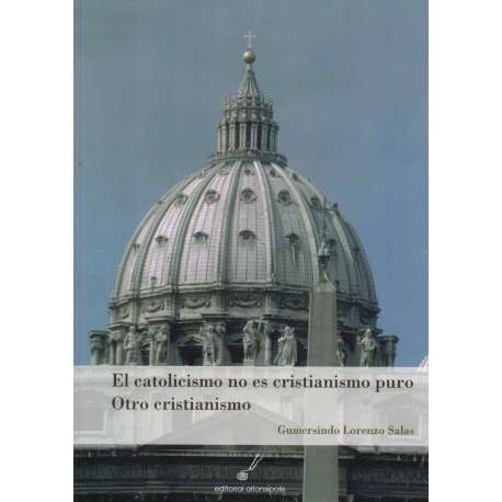 El catolicismo no es cristianismo puro. Otro cristianismo