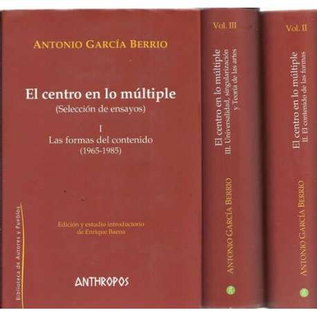 El centro en lo múltiple. 3 Tomos: I Las formas del contenido 1965-1985, II El contenido de las formas 1985-2005, III Universal
