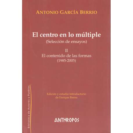 El centro en lo múltiple. Selección de ensayos. Tomo II.- El contenido de las formas 1985-2005
