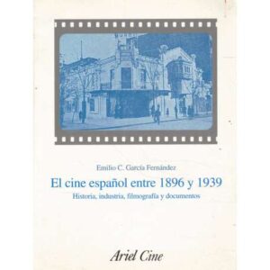 El cine español entre 1896 y 1939. Historia, industria, filmografía y documentos