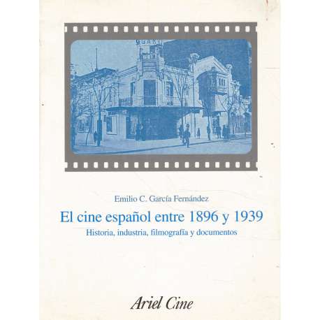 El cine español entre 1896 y 1939. Historia, industria, filmografía y documentos