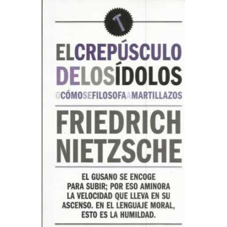 El crepúsculo de los ídolos o cómo se filosofa a martillazos