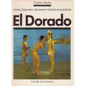 El Dorado. Guión, fotogramas, documentos e historia de mi película