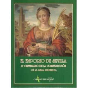 El emporio de Sevilla. IV Centenario de la construcción de la Real Audiencia