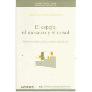 El espejo, el mosaico y el crisol. Modelos políticos para el multiculturalismo