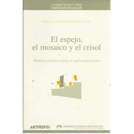 El espejo, el mosaico y el crisol. Modelos políticos para el multiculturalismo