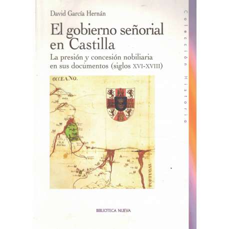 El gobierno señorial en Castilla. La presión y concesión nobiliaria en sus documentos (siglos XVI-XVIII)