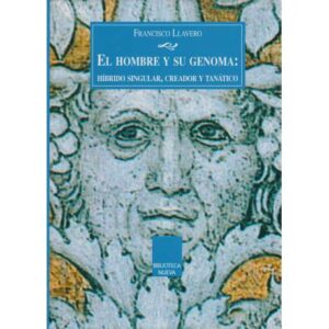 El hombre y su genoma: Híbrido singular , creador y tanático