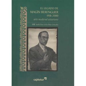 El legado de Magín Berenguer. Arte medieval asturiano. (1918-2000)