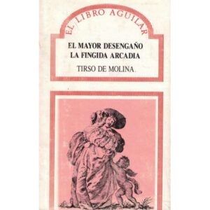 El mayor desengaño. La Fingida Arcadia
