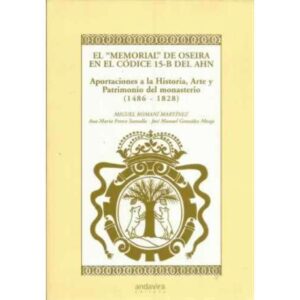 El memorial de Oseira en el Códice 15-B del AHN. Aportaciones a la Historia, Arte y Patrimonio del monasterio 1486-1828
