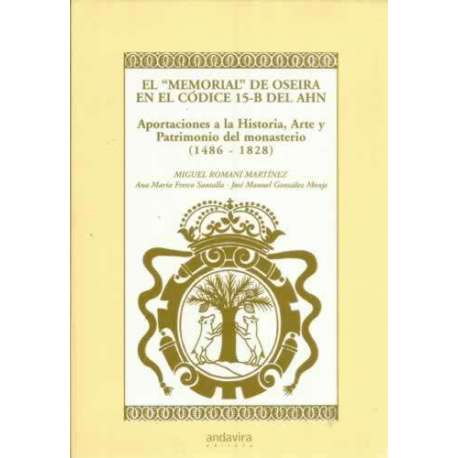 El memorial de Oseira en el Códice 15-B del AHN. Aportaciones a la Historia, Arte y Patrimonio del monasterio 1486-1828