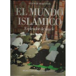 EL MUNDO ISLÁMICO. Esplendor de una fe