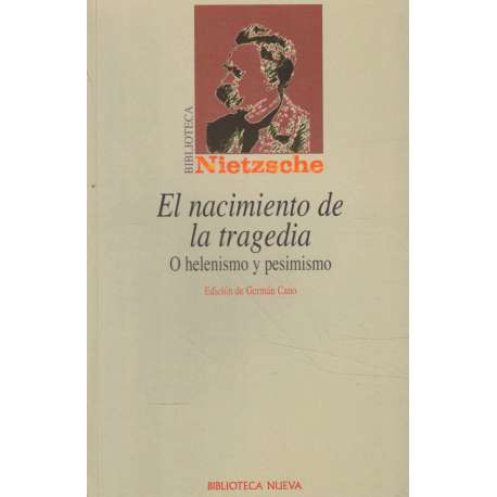 El nacimiento de la tragedia. O helenismo y pesimismo