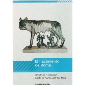 El nacimiento de Roma. Desde la fundación hasta la conquista de Italia