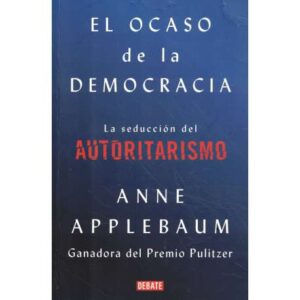 El ocaso de la democracia. La seducción del autoritarismo