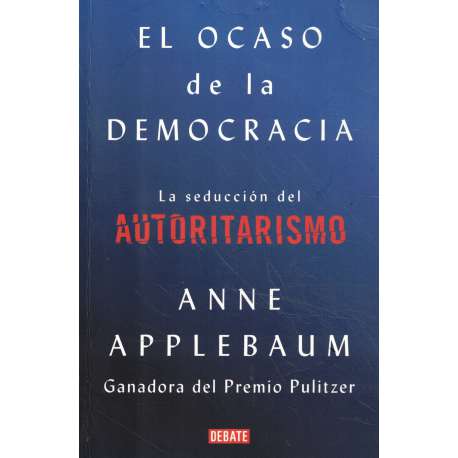 El ocaso de la democracia. La seducción del autoritarismo