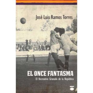 El once fantasma. El Recreativo Granada de la República