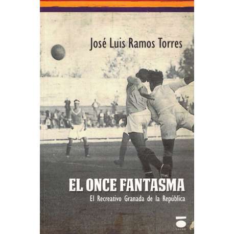 El once fantasma. El Recreativo Granada de la República