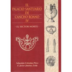 El Palacio Santuario de Cancho Roano IV. El sector norte
