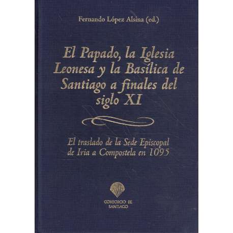 El Papado, la Iglesia Leonesa y la Basílica de Santiago a finales del siglo XI
