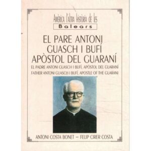 El Pare Antoni Guasch i Bufí Apòstol del Guaraní