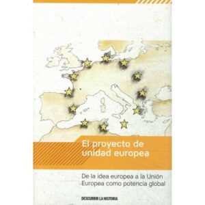 El proyecto de unidad europea. De la idea europea a la Unión Europea como potencia global