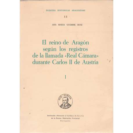El reino de Aragón según los registros de la llamada "Real Cámara" durante Carlos II de Austria. Tomo I