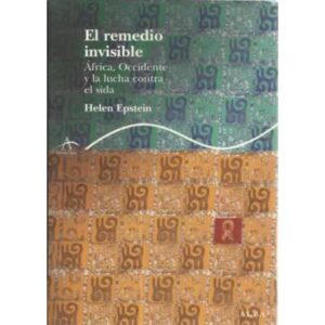 El remedio invisible. Africa, occidente y la lucha contra el sida