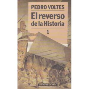 El reverso de la Historia. Tomo 1.- Revisiones y enmiendas de la Historia universal