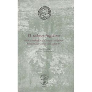 El salmo fugitivo. Una antología de poesía religiosa latinoamericana del siglo XX