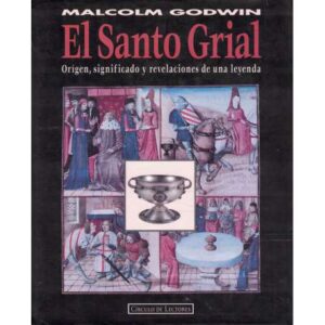 El Santo Grial. Origen, significado y revelaciones de una leyenda
