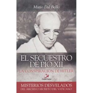 El secuestro de Pio XII. La conspiración de Hitler
