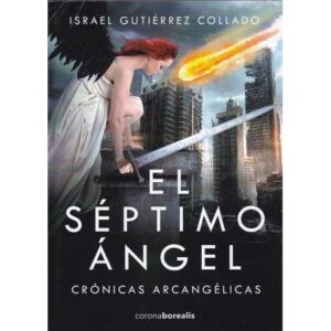 El séptimo ángel. Crónicas arcangélicas